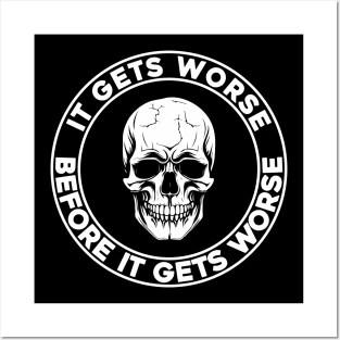 It Gets Worse Before It Gets Worse Skull Posters and Art